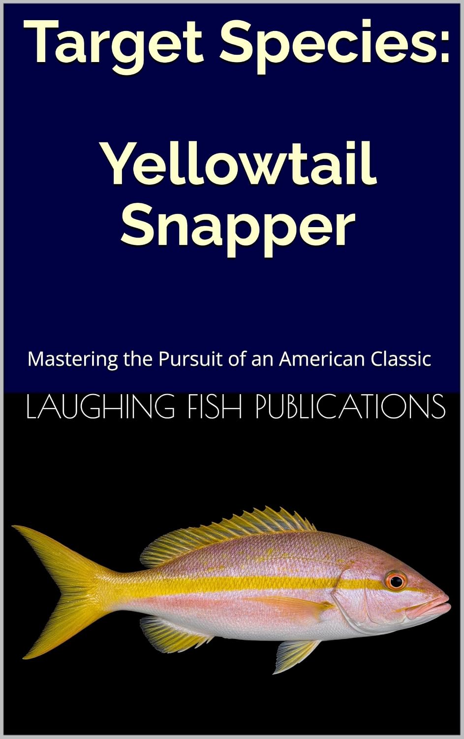 Target Species: Yellowtail Snapper: Mastering the Pursuit of an American Classic (English Edition) baixar livro de graça
