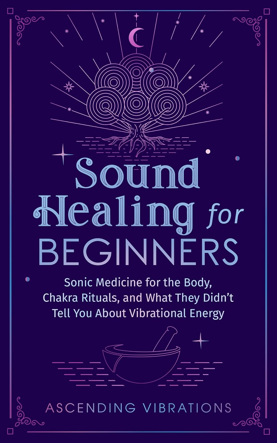 ler totalmente Sound Healing For Beginners: Sonic Medicine for the Body, Chakra Rituals and What They Didn’t Tell You About Vibrational Energy (Sound Healing and Somatic Mindfulness) (English Edition)