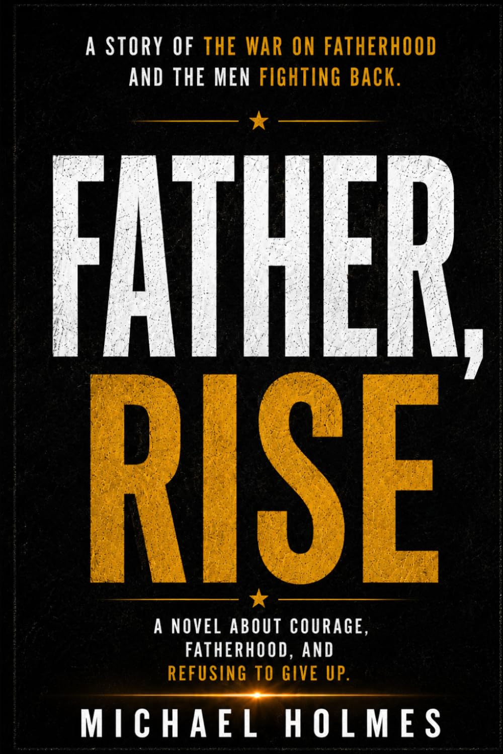 Father Rise: A Story About The War on Fatherhood And The Men Fighting Back: 1 baixar livro de graça