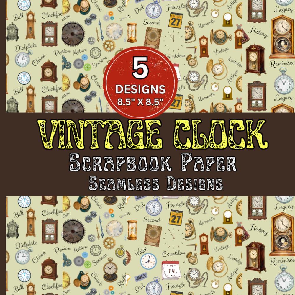 Vintage Clock Scrapbook Paper Seamless Designs: Antique Clocks, Pocket Watches, Gears, Pendulums and Classic Timepieces for Scrapbooking, Journaling, Card Making and DIY Paper Crafts baixar o livro de graça