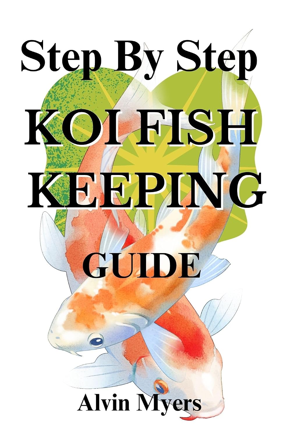 Step By Step KOI FISH KEEPING Guide: Beginners Guide To The Wonderful World Of Koi Fish (English Edition) baixar livro de graça