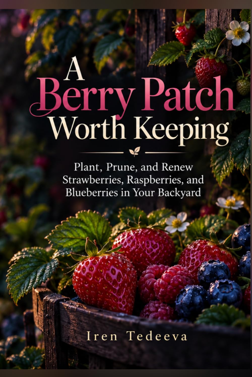 A Berry Patch Worth Keeping: Plant, Prune, and Renew Strawberries, Raspberries, and Blueberries in Your Backyard baixar livro de graça