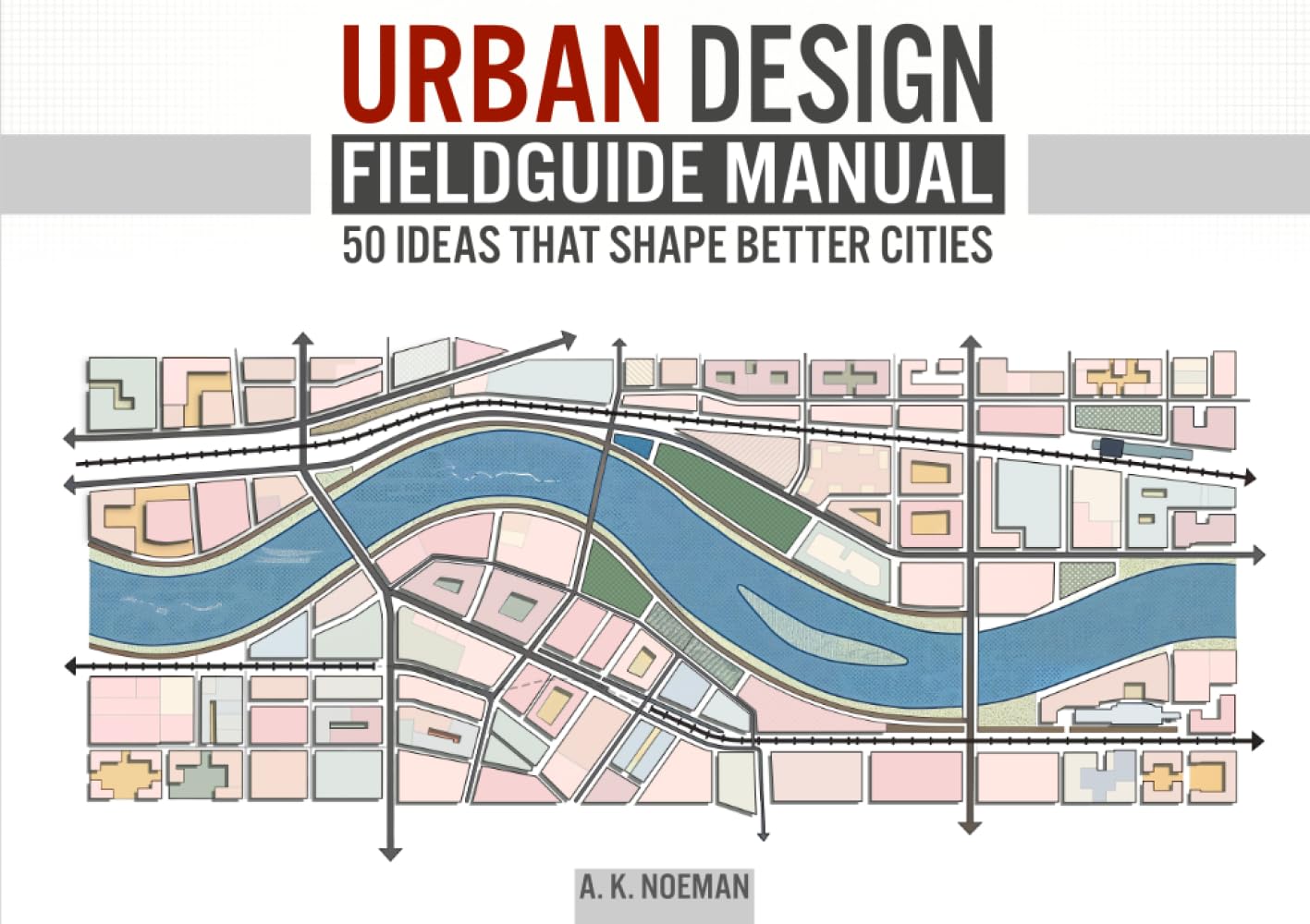 The Urban Designer's Fieldguide: 50 Principles that Shape Better Cities baixar livro de graça