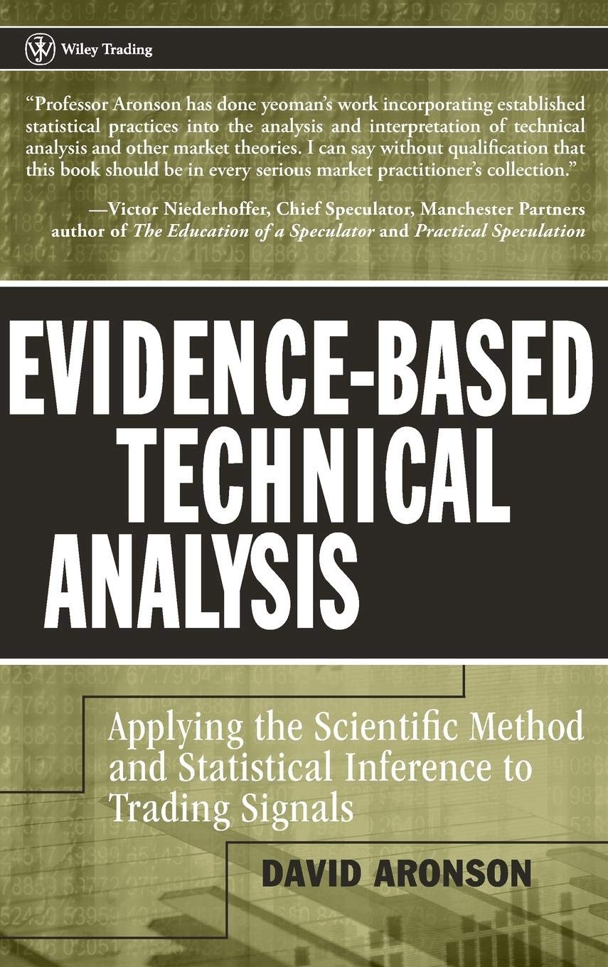 Evidence-Based Technical Analy: Applying the Scientific Method and Statistical Inference to Trading Signals: 274