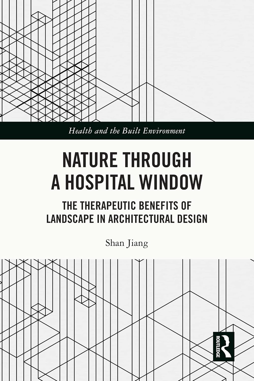 ler totalmente Nature through a Hospital Window: The Therapeutic Benefits of Landscape in Architectural Design (Health and the Built Environment) (English Edition)