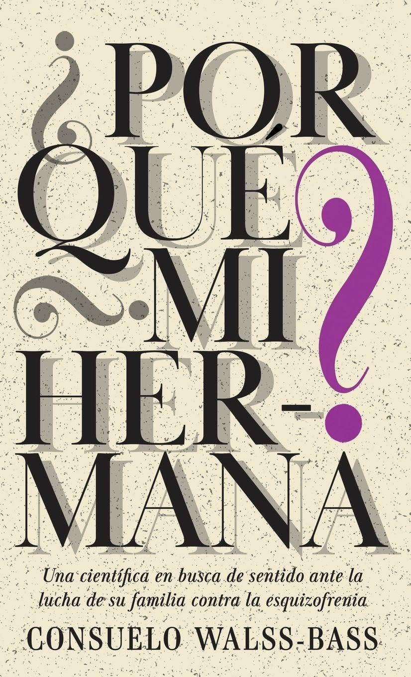 ler totalmente ¿Por qué mi hermana? Una científica en busca de sentido ante la lucha de su familia contra la esquizofrenia