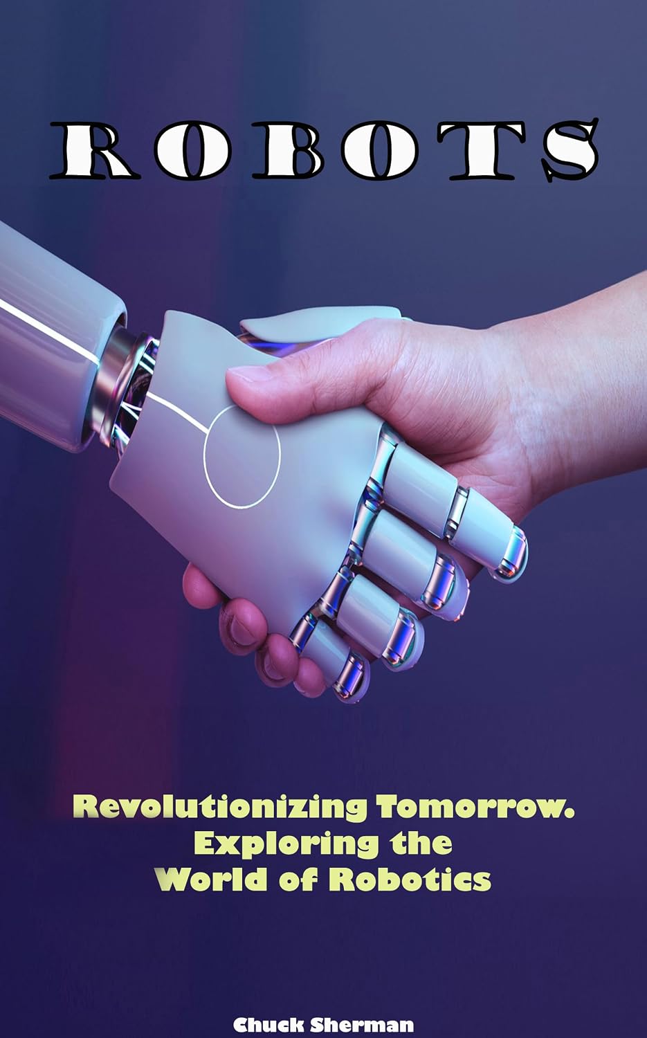 ler totalmente Robots: Revolutionizing Tomorrow. Exploring the World of Robotics (English Edition)