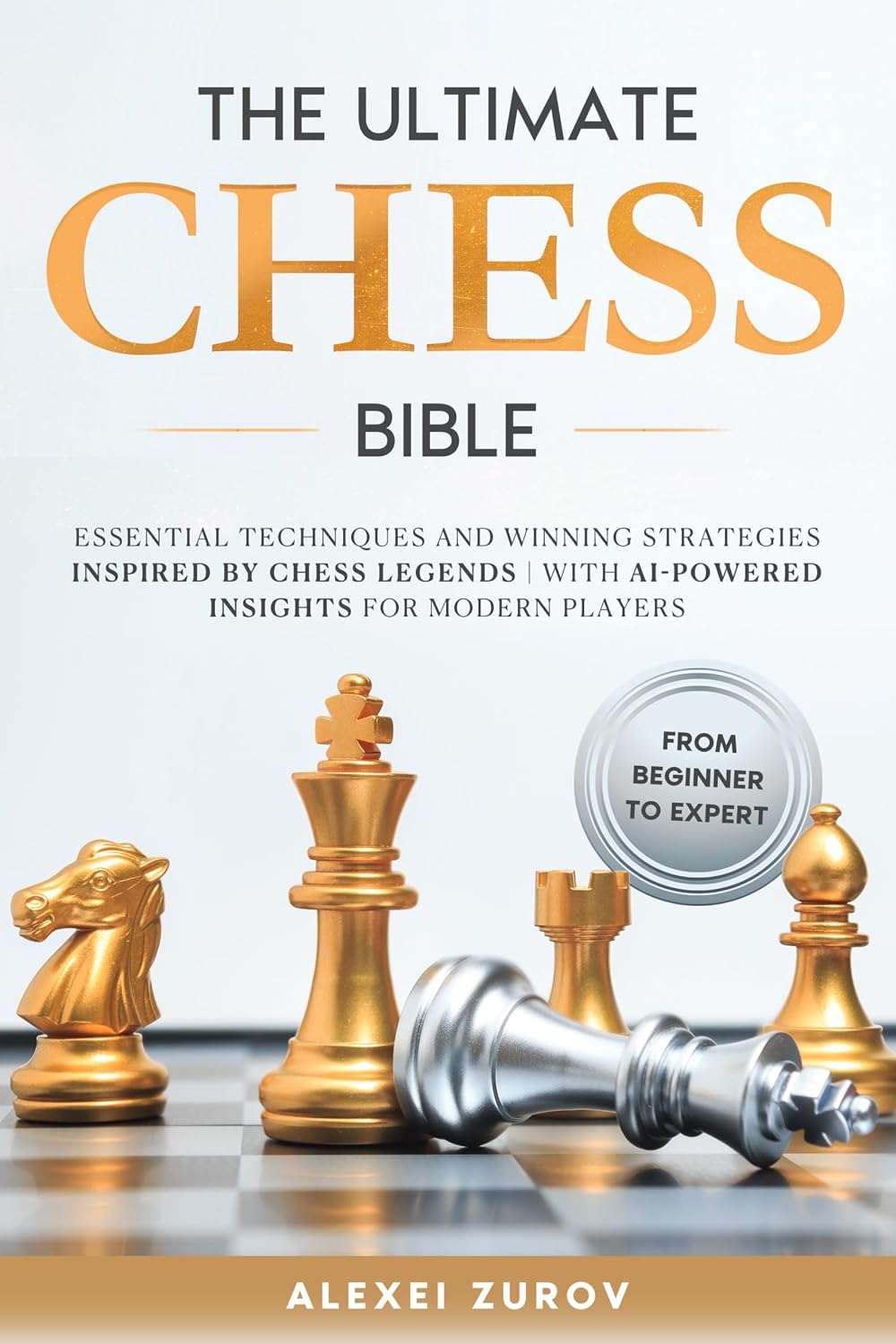 ler totalmente The Ultimate Chess Bible - From Beginner to Expert: Essential Techniques and Winning Strategies Inspired by Chess Legends | With AI-Powered Insights for Modern Players (English Edition)
