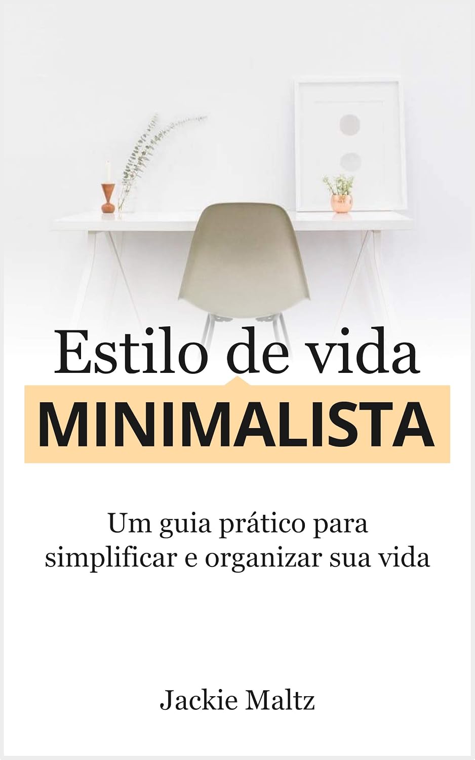 ESTILO DE VIDA MINIMALISTA: Um guia prático para simplificar e organizar a sua vida (Vida Leve) baixar livro de graça