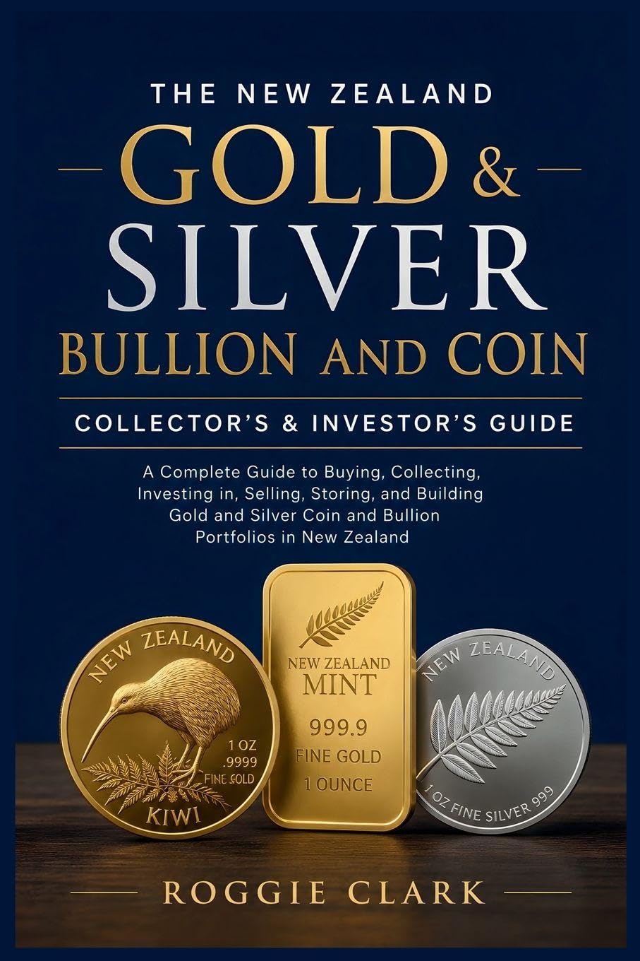 The New Zealand Gold & Silver Bullion and Coin Collector's & Investor's Guide: A Complete Guide to Buying, Collecting, Investing in, Selling, Storing,... Coin and Bullion Portfolios in New Zealand baixar o livro de graça