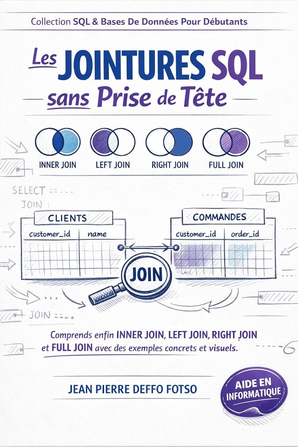 capítulo por capítulo baixar Les JOINTURES SQL sans Prise de Tête, Collection SQL & Bases De Données Pour Débutants: Comprends enfin INNER JOIN, LEFT JOIN, RIGHT JOIN et FULL JOIN... concrets et visuels (French Edition)