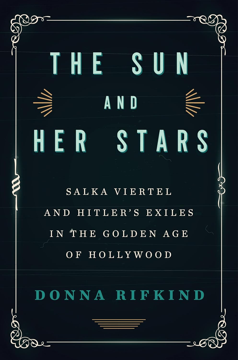 The Sun and Her Stars: Salka Viertel and Hitler's Exiles in the Golden Age of Hollywood