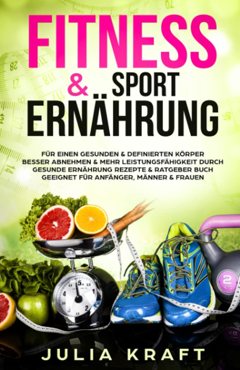 ler totalmente Fitness & Sport Ernährung: Für einen gesunden & definierten Körper Besser abnehmen & mehr Leistungsfähigkeit durch gesunde Ernährung - Rezepte & Ratgeber Buch geeignet für Anfänger, Männer & Frauen