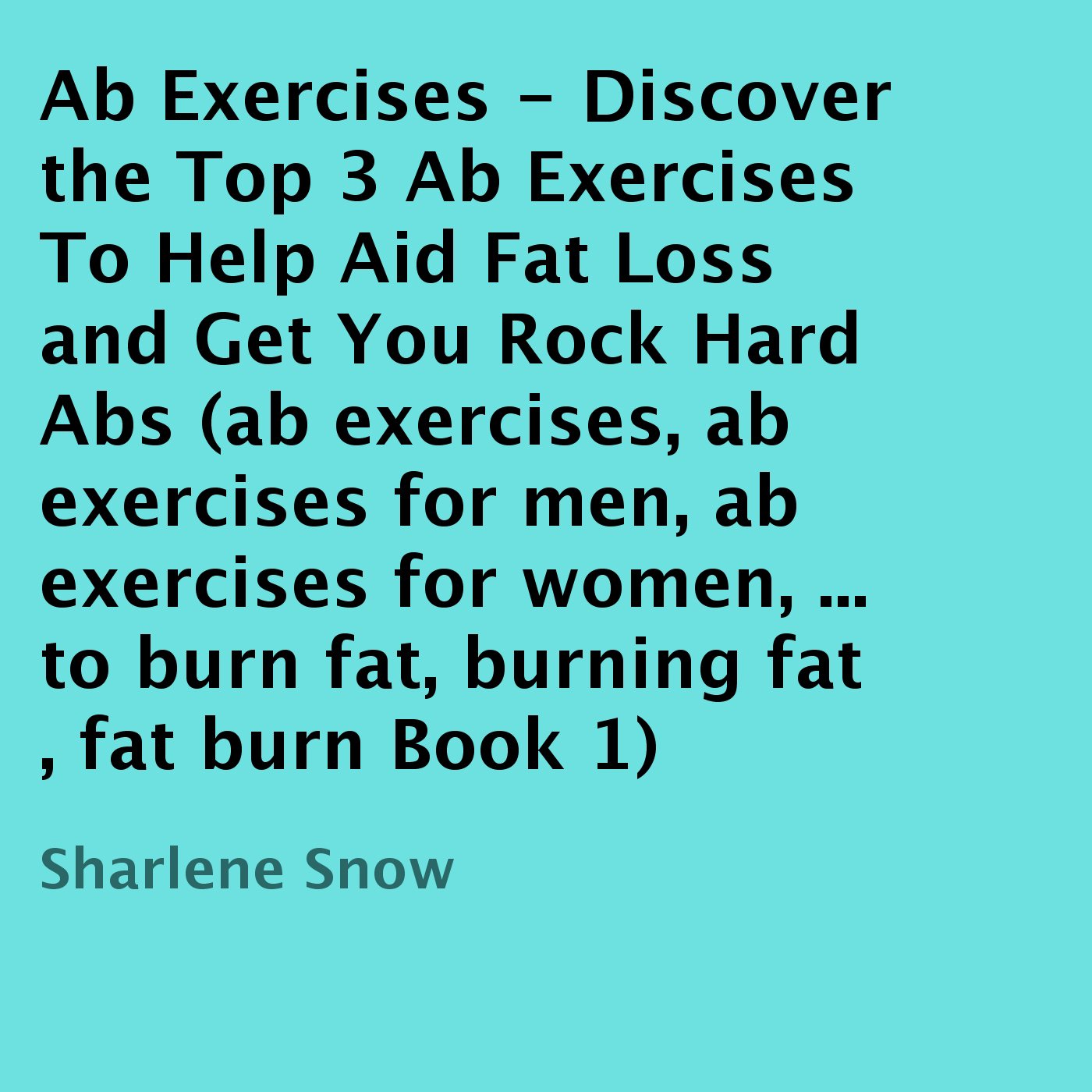 Ab Exercises: Discover the Top 3 Ab Exercises to Help Aid Fat Loss and Get You Rock Hard Abs baixar o livro de graça