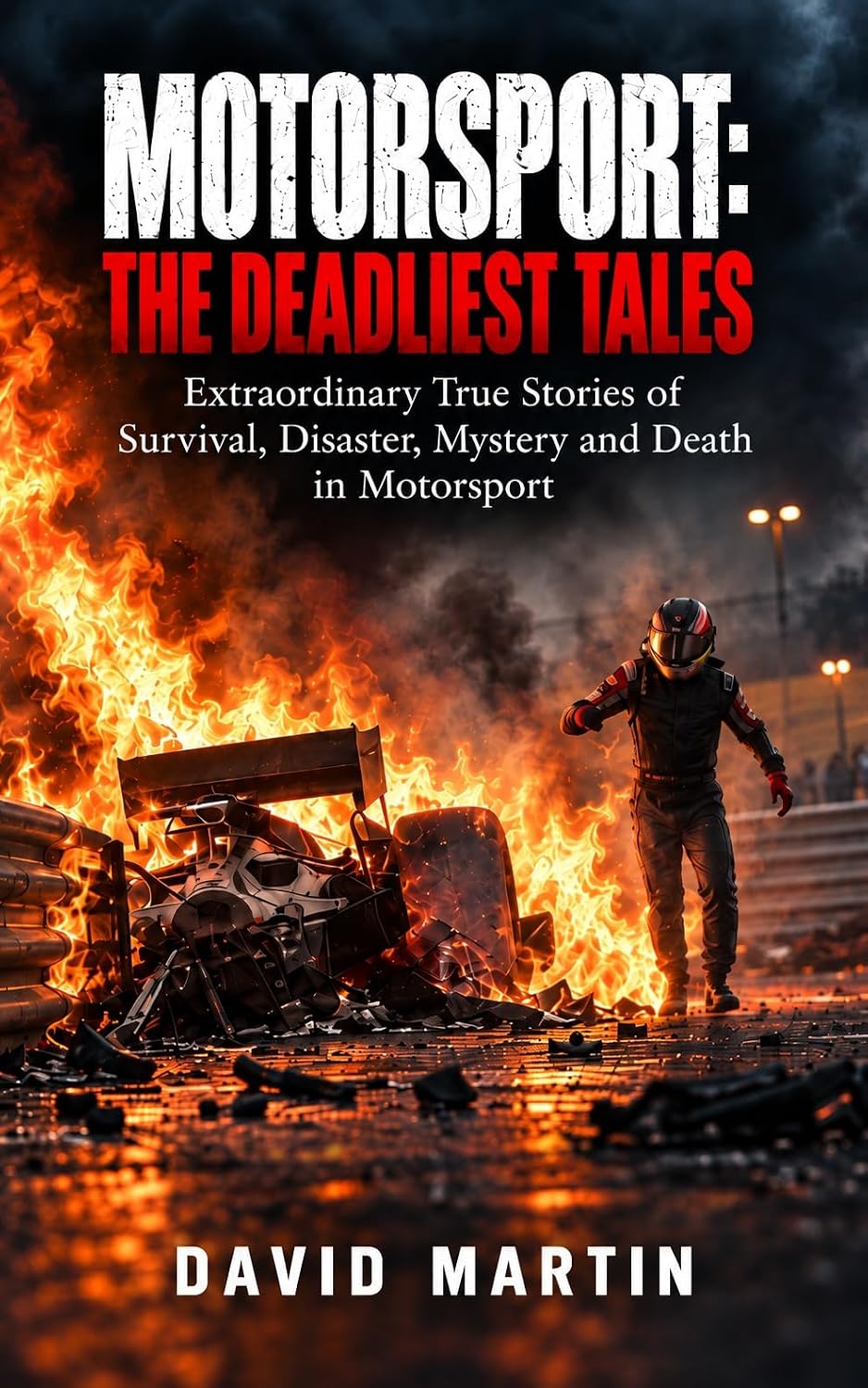 Motorsport: The Deadliest Tales: Extraordinary True Stories of Survival, Disaster, Mystery and Death in Motorsport (English Edition) baixar livro de graça