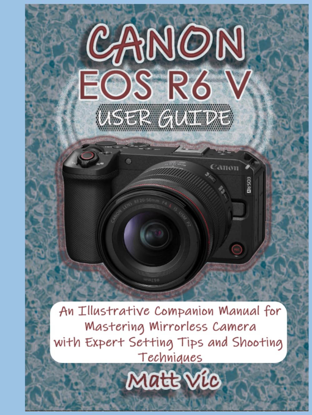 ler totalmente CANON EOS R6 V USER GUIDE: An Illustrative Companion Manual for Mastering a Mirrorless Camera with Expert Setting Tips and Shooting Techniques
