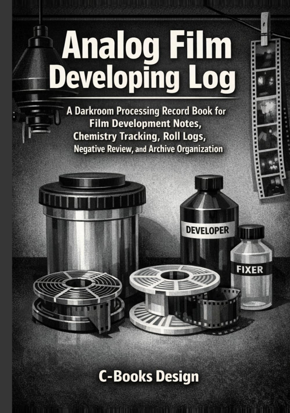 capítulo por capítulo baixar Analog Film Developing Log: A Darkroom Processing Record Book for Film Development Notes, Chemistry Tracking, Roll Logs, Negative Review, and Archive Organization | 7 x 10