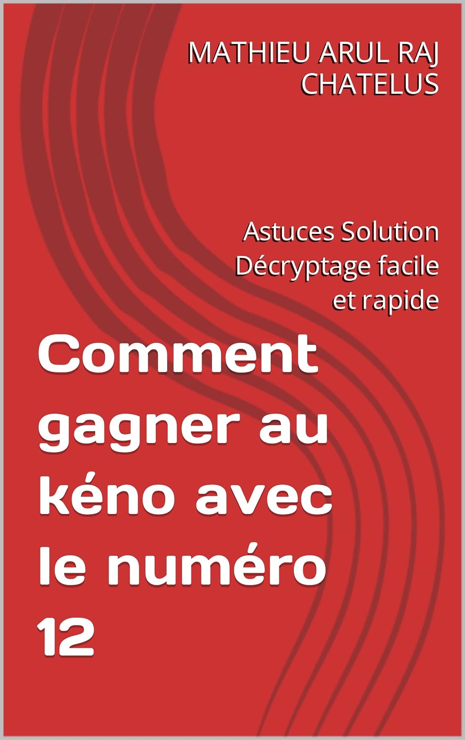 ler totalmente Comment gagner au kéno avec le numéro 12: Astuces Solution Décryptage facile et rapide (French Edition)