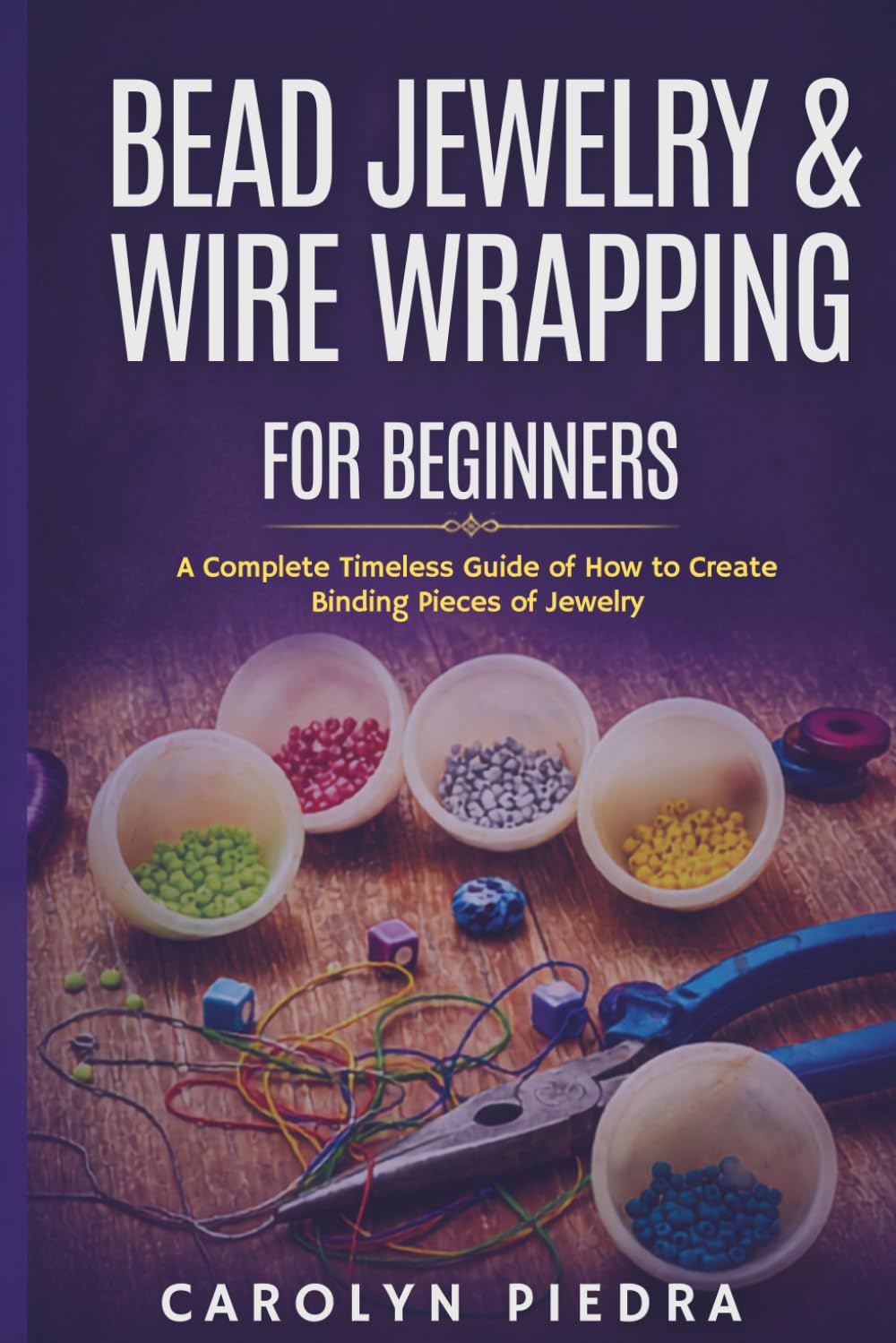 ler totalmente Bead Jewelry & Wire Wrapping for Beginners: A Complete Timeless Guide on How to Create Stunning Pieces of Jewelry -COLOR