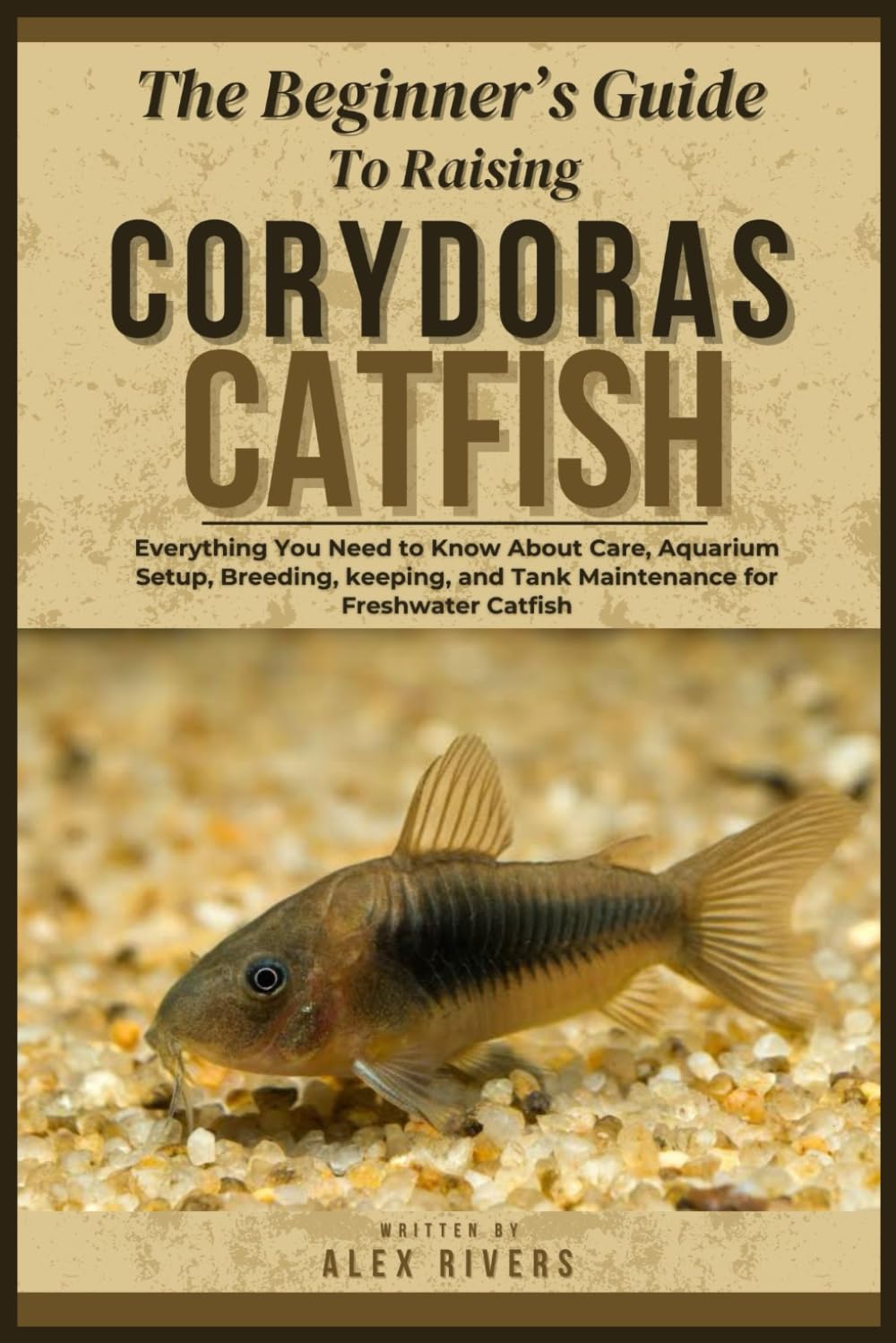 THE BEGINNER’S GUIDE TO RAISING CORYDORAS CATFISH: Everything You Need to Know About Care, Aquarium Setup, Breeding, keeping, and Tank Maintenance for Freshwater Catfish baixar o livro de graça