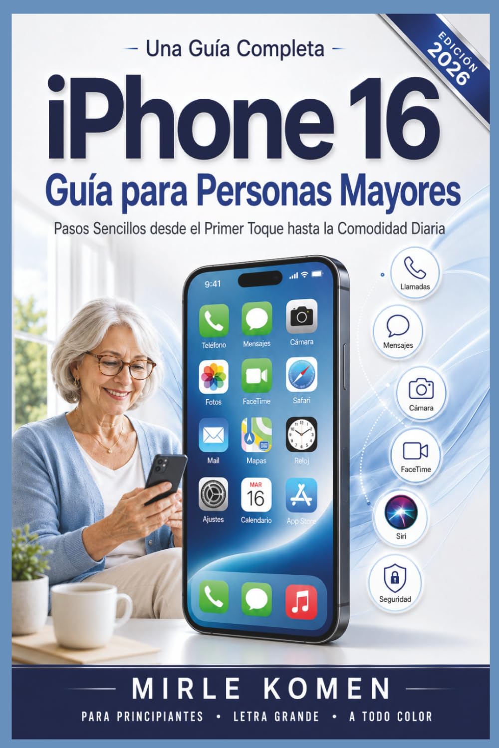 ler totalmente Una Guía Completa iPhone 16 Guía para Personas Mayores: Pasos Sencillos desde el Primer Toque hasta el Confort Diario (Spanish Edition)