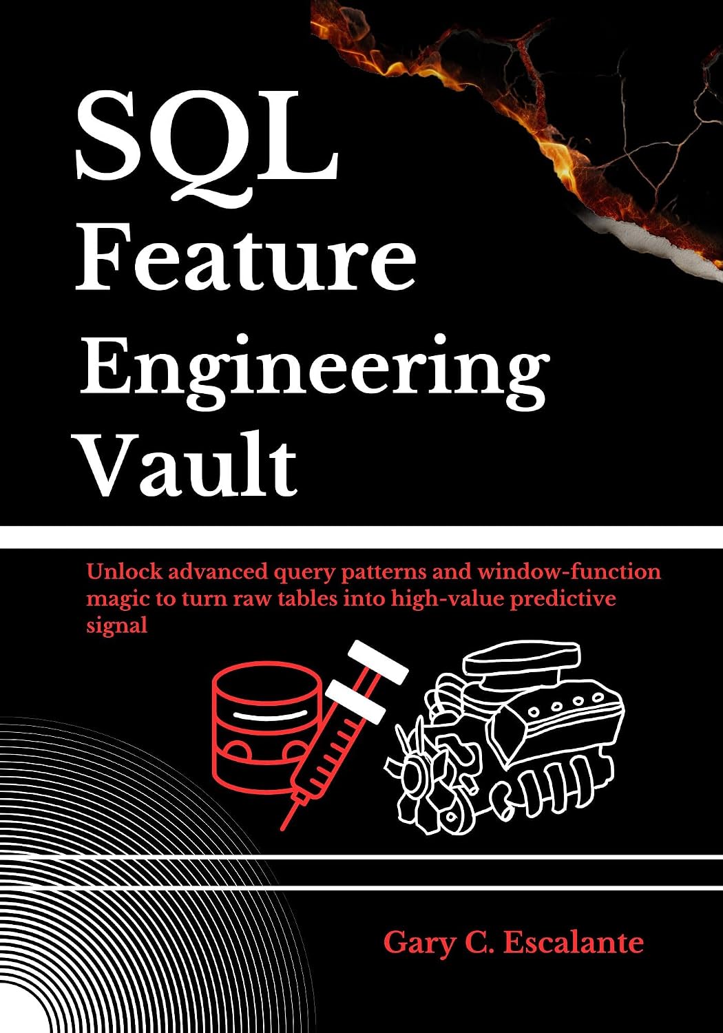 SQL Feature Engineering Vault: Unlock advanced query patterns and window-function magic to turn raw tables into high-value predictive signals (English Edition) baixar livro de graça