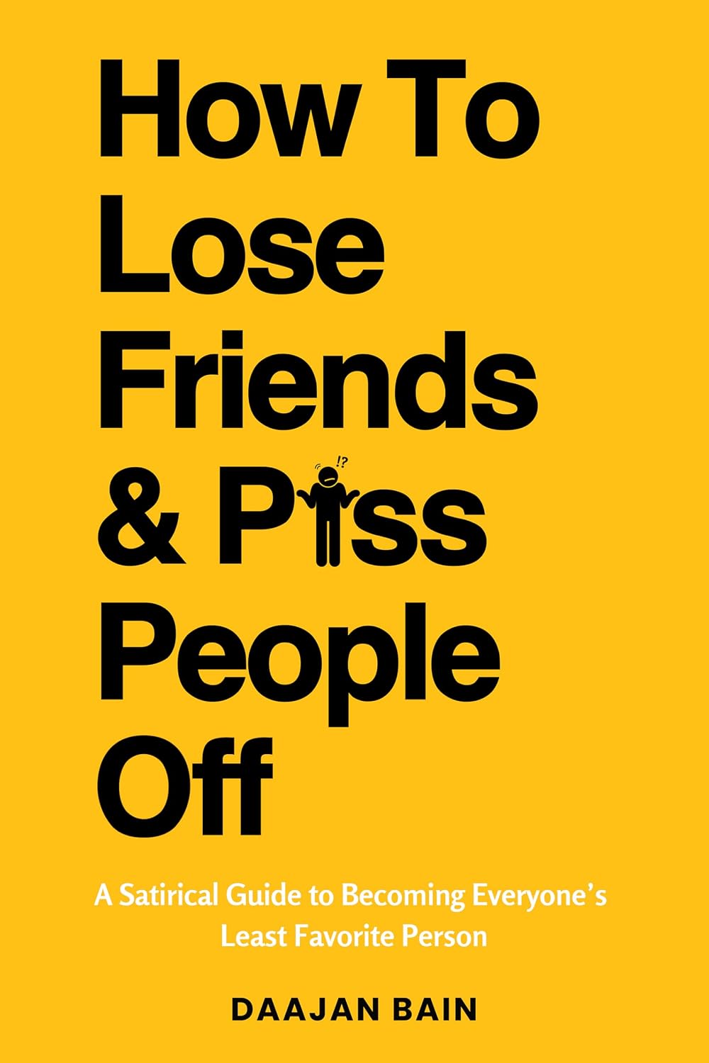 ler totalmente How To Lose Friends And P*ss People Off: A Satirical Guide to Becoming Everyone's Least Favorite Person (English Edition)