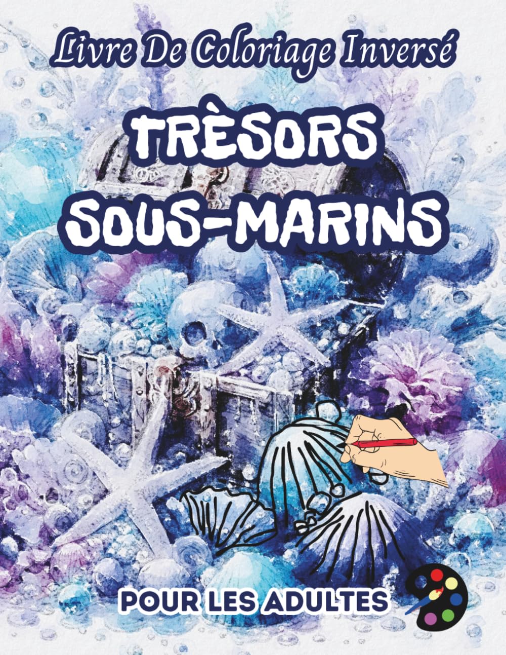Trésors Sous-Marins Livre De Coloriage Inversé Pour Les Adultes: 34 Magnifiques Motifs D'aquarelle | Créativité, Inspiration, Attention, Méditation, Relaxation, Coloriage Anti-stress (French Edition) baixar o livro de graça