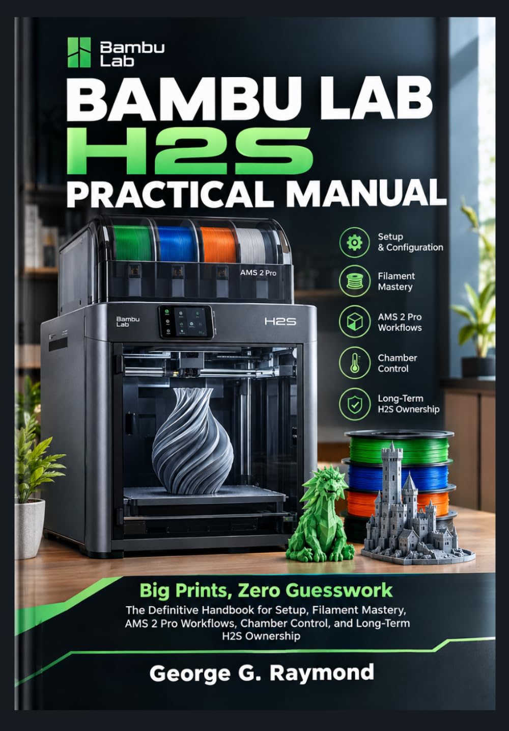 BAMBU LAB H2S PRACTICAL MANUAL: Big Prints, Zero Guesswork, The Definitive Handbook for Setup, Filament Mastery, AMS 2 Pro Workflows, Chamber Control, and Long-Term H2S Ownership baixar o livro de graça