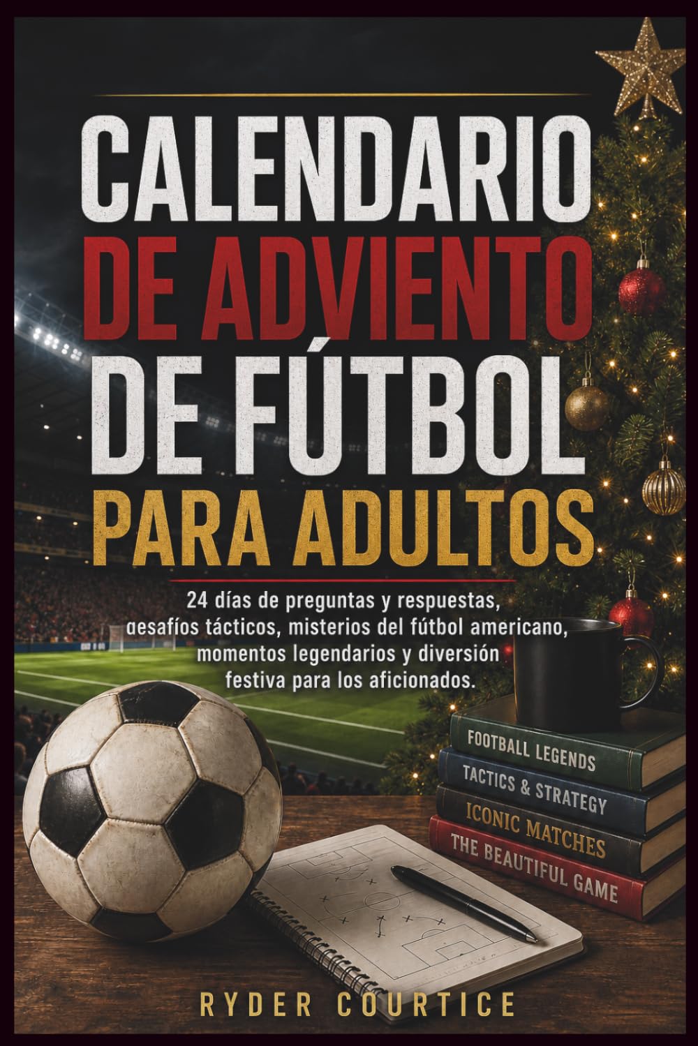 CALENDARIO DE ADVIENTO DE FÚTBOL PARA ADULTOS: 24 días de preguntas y respuestas, desafíos tácticos, misterios del fútbol americano, momentos... para los aficionados. (Spanish Edition) baixar o livro de graça