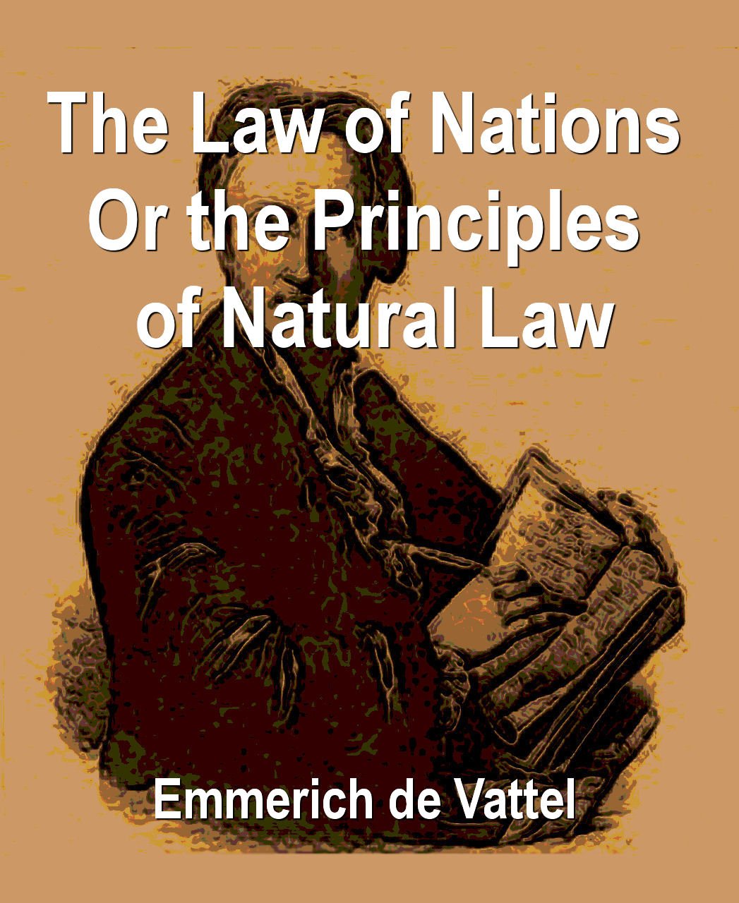 ler totalmente The Law of Nations or the Principles of Natural Law Applied to the Conduct and Affairs of Nations and Sovereigns (English Edition)