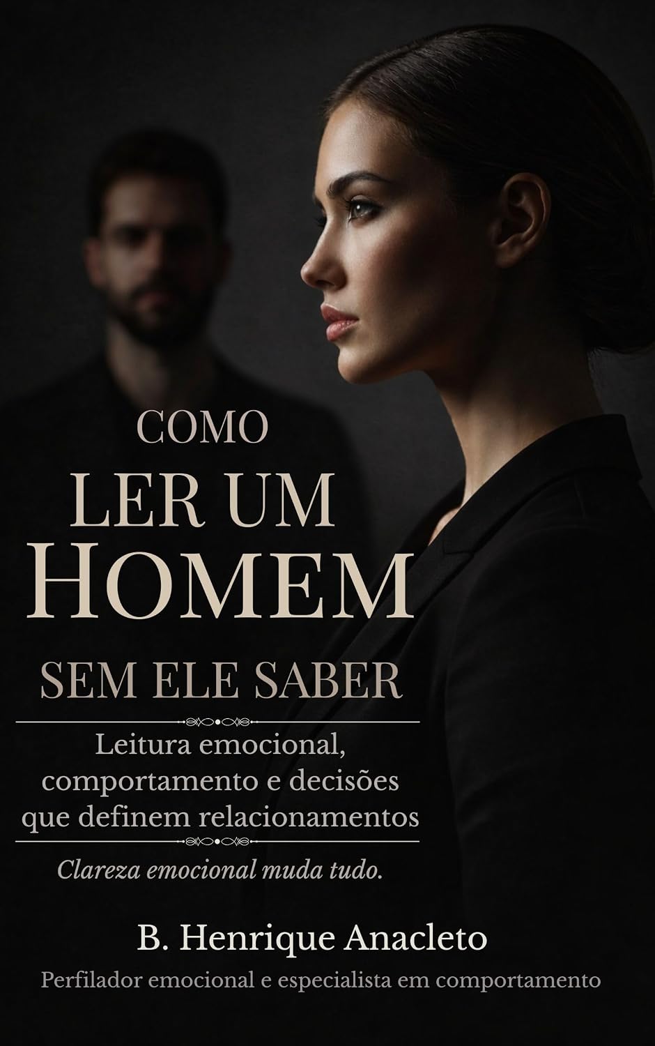 COMO LER UM HOMEM SEM ELE SABER: Leitura emocional, comportamento e decisões que definem relacionamentos baixar livro de graça