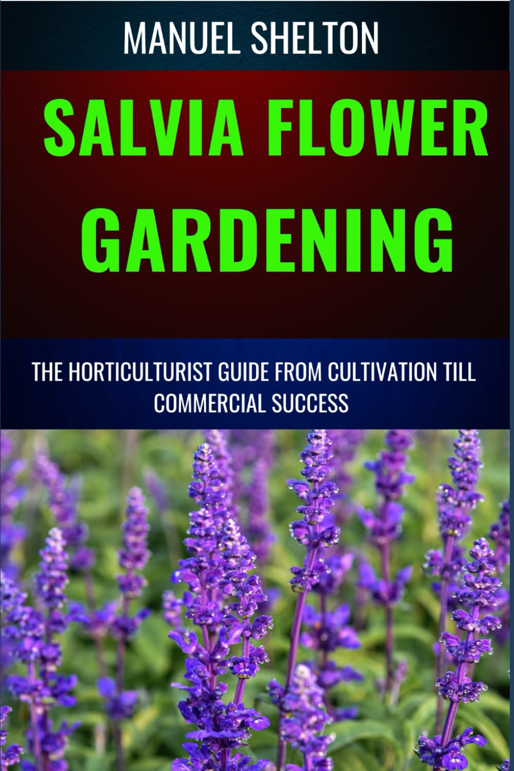 Salvia Flower Gardening Horticulturists Guide from Cultivation Till Commmercial Success: Unlocking Success In Gardening, The Comprehensive Handbook From Cultivation Techniques To Commercial Triumphs baixar livro de graça