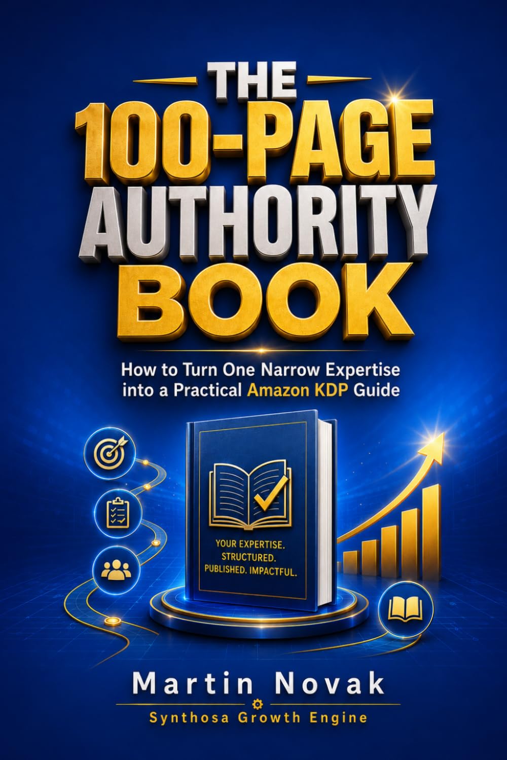 THE 100-PAGE AUTHORITY BOOK: How to Turn One Narrow Expertise into a Practical Amazon KDP Guide