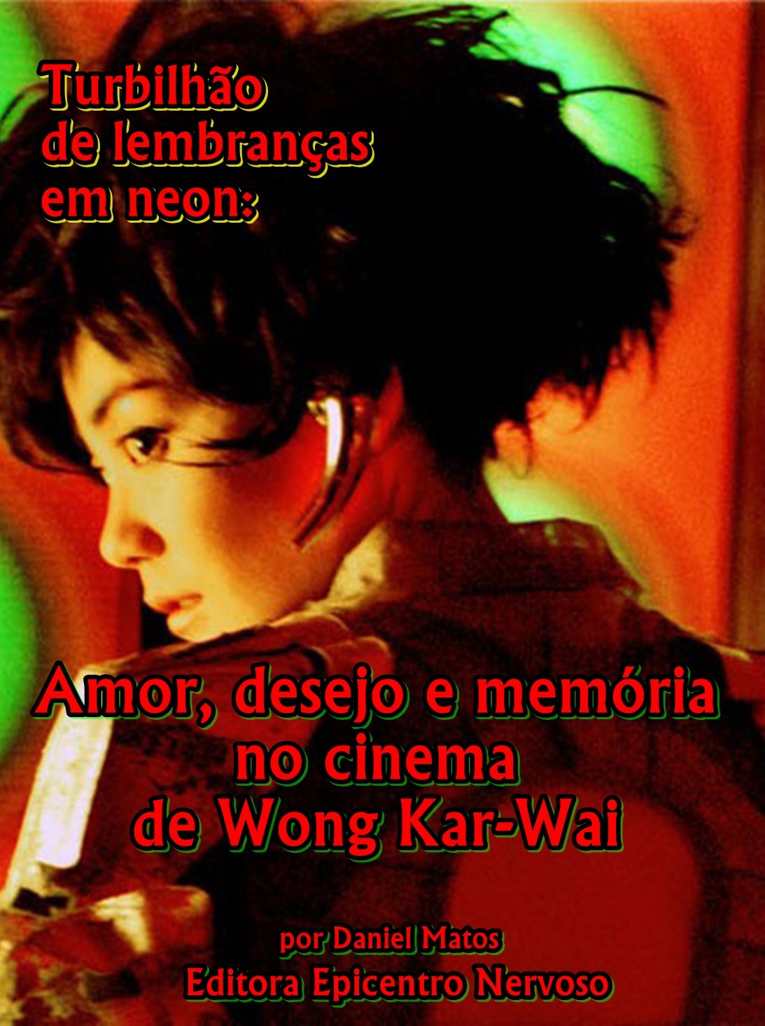 Turbilhão de lembranças em neon: Amor, desejo e memória no cinema de Wong Kar-Wai baixar o livro de graça
