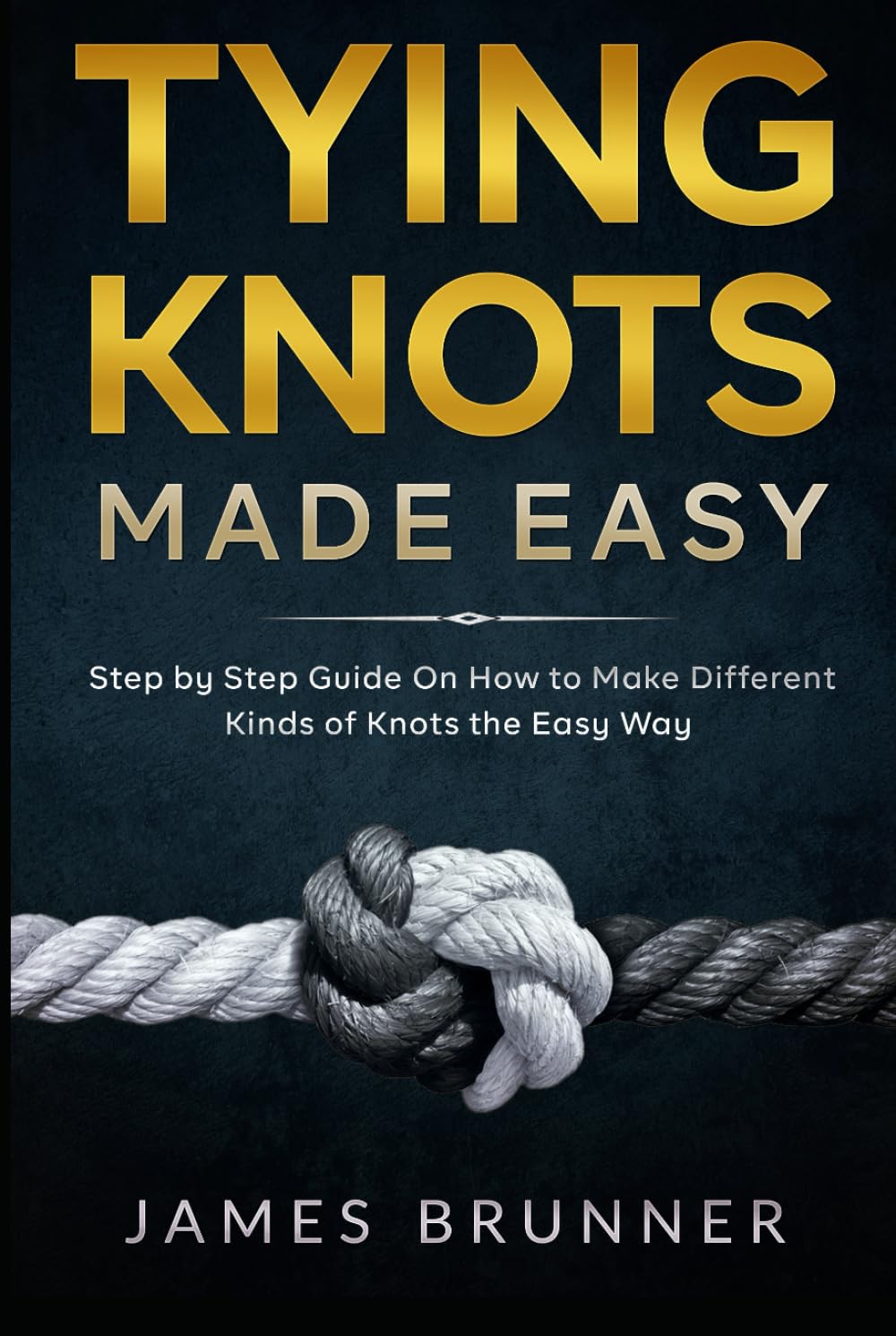 Tying Knots Made Easy: Step by Step Guide On How to Make Different Kinds of Knots the Easy Way baixar livro de graça