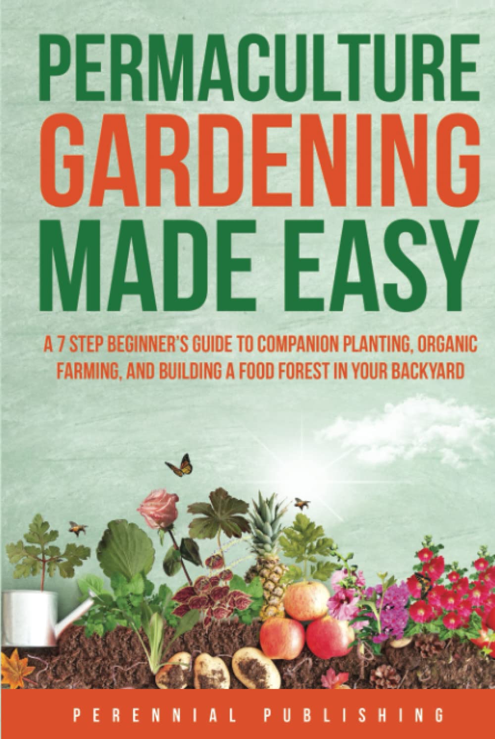 Permaculture Gardening Made Easy: A 7 Step Beginner's Guide to Companion Planting, Organic Farming, and Building a Food Forest in Your Backyard baixar livro de graça