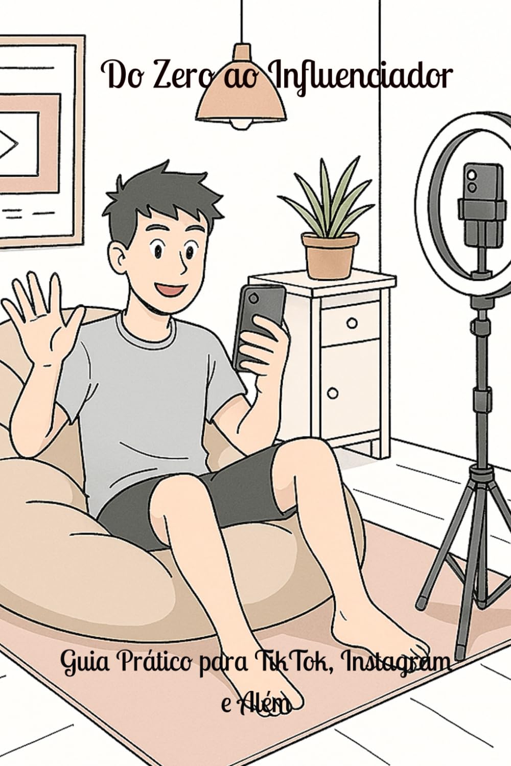 Do Zero ao Influenciador: Guia Prático para TikTok, Instagram e Além (Portuguese Edition) baixar o livro de graça