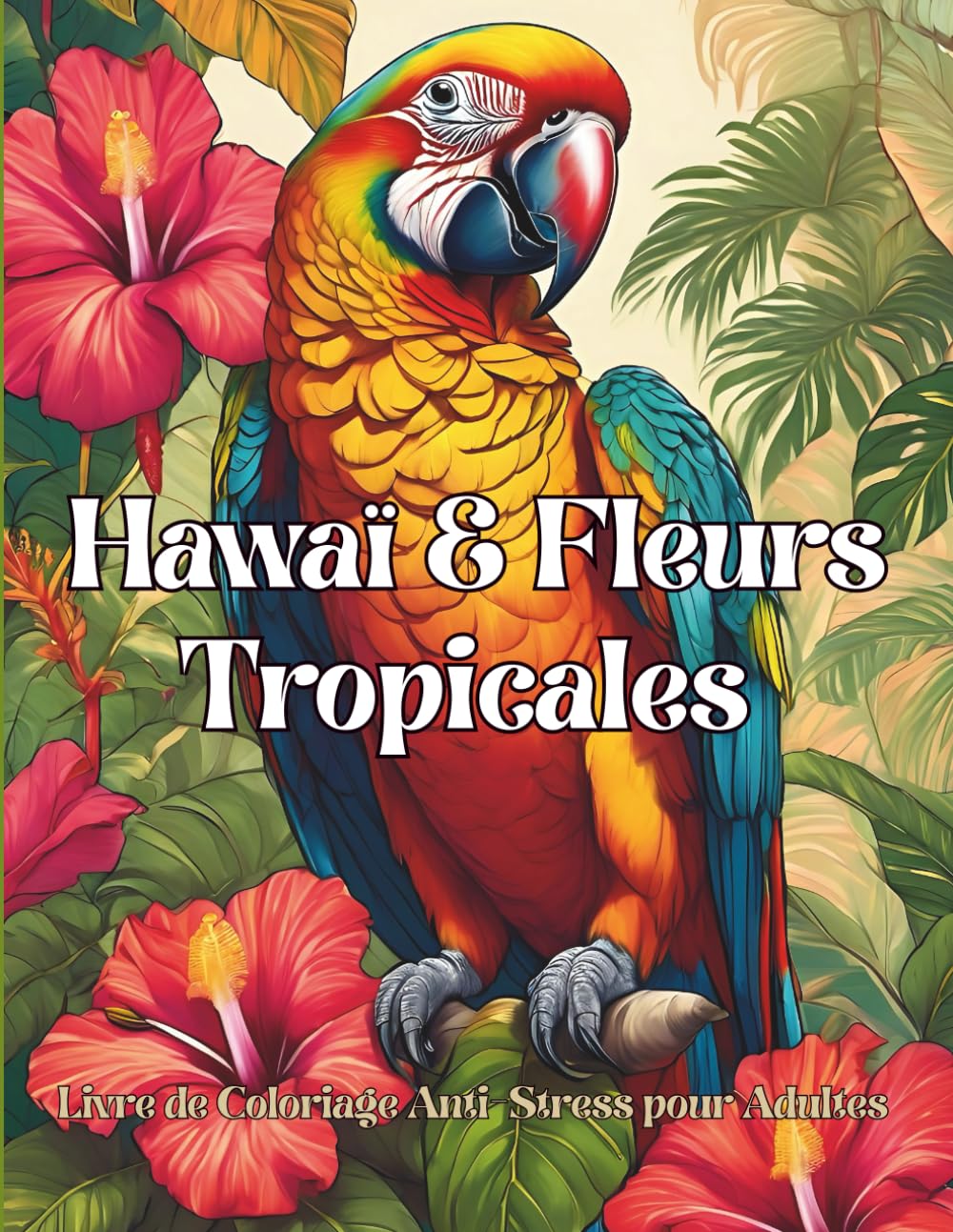 capítulo por capítulo baixar Livre de Coloriage Anti-Stress pour Adultes Hawaï & Fleurs Tropicales: 50 illustrations florales hawaiiennes, jardins paradisiaques & motifs exotiques... et pleine conscience (French Edition)