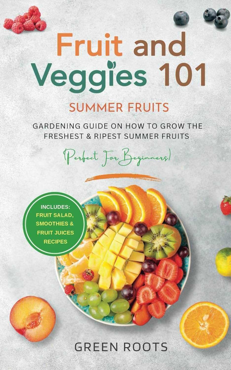 Fruit & Veggies 101 - Summer Fruits: Gardening Guide On How To Grow The Freshest & Ripest Summer Fruits (Perfect for Beginners) | Includes: Fruit... (Fruit and Vegetable Gardening Guides) baixar livro de graça