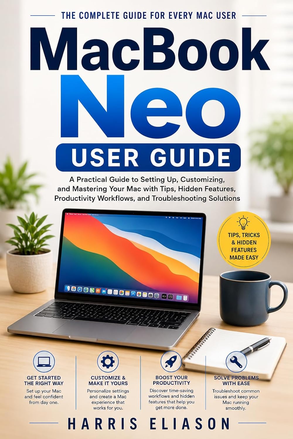 MACBOOK NEO USER GUIDE: A Practical Guide to Setting Up, Customizing, and Mastering Your Mac with Tips, Hidden Features, Productivity Workflows, and Troubleshooting Solutions (English Edition) baixar o livro de graça