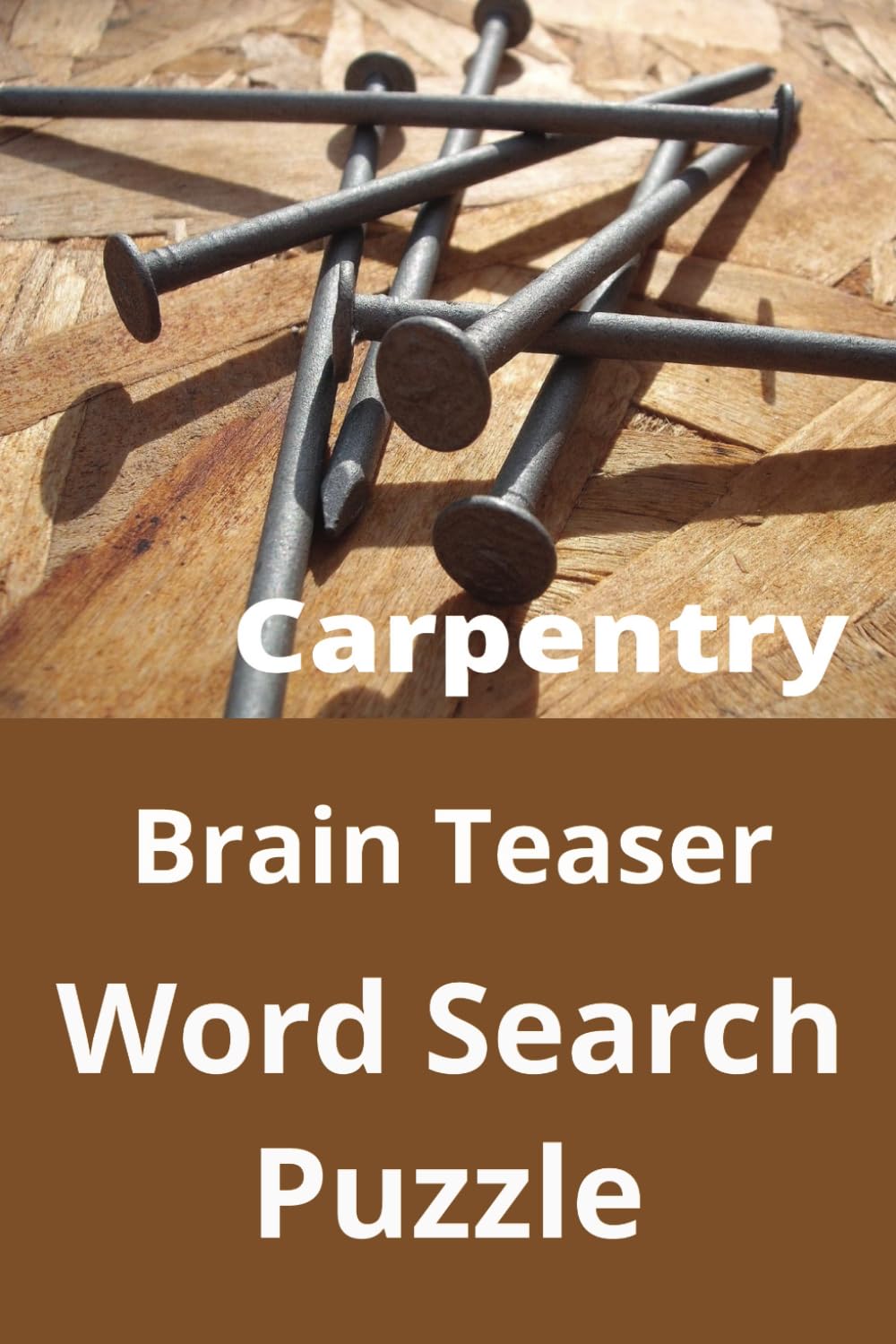 Carpentry Brain Teaser Word Search Puzzle: Explore the world of carpentry with this great word search puzzle. baixar livro de graça