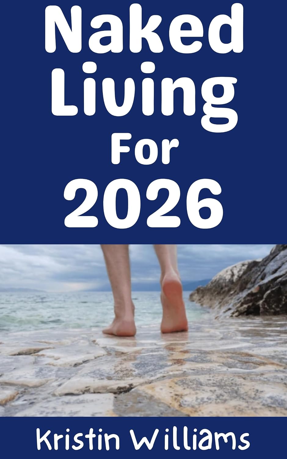 capítulo por capítulo baixar Naked Living For 2026: Who’s Ready To Live 2026 A Little Sans Clothing? (In the Nude Book 20) (English Edition)