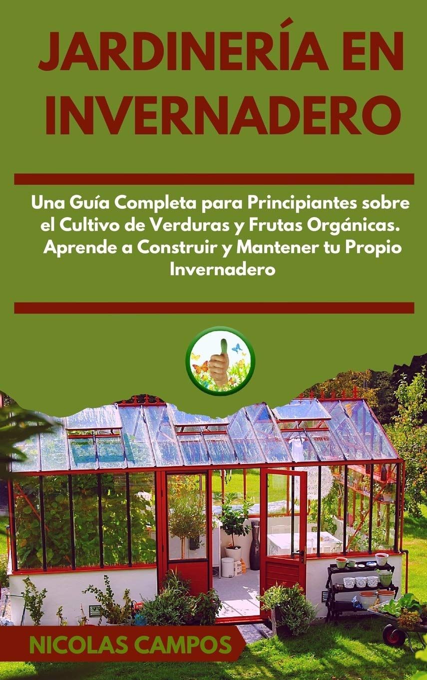 Jardinería en Invernadero: Una Guía Completa para Principiantes Sobre el Cultivo de Verduras y Frutas Orgánicas. Aprende a Construir y Mantener tu Propio Invernadero baixar o livro de graça