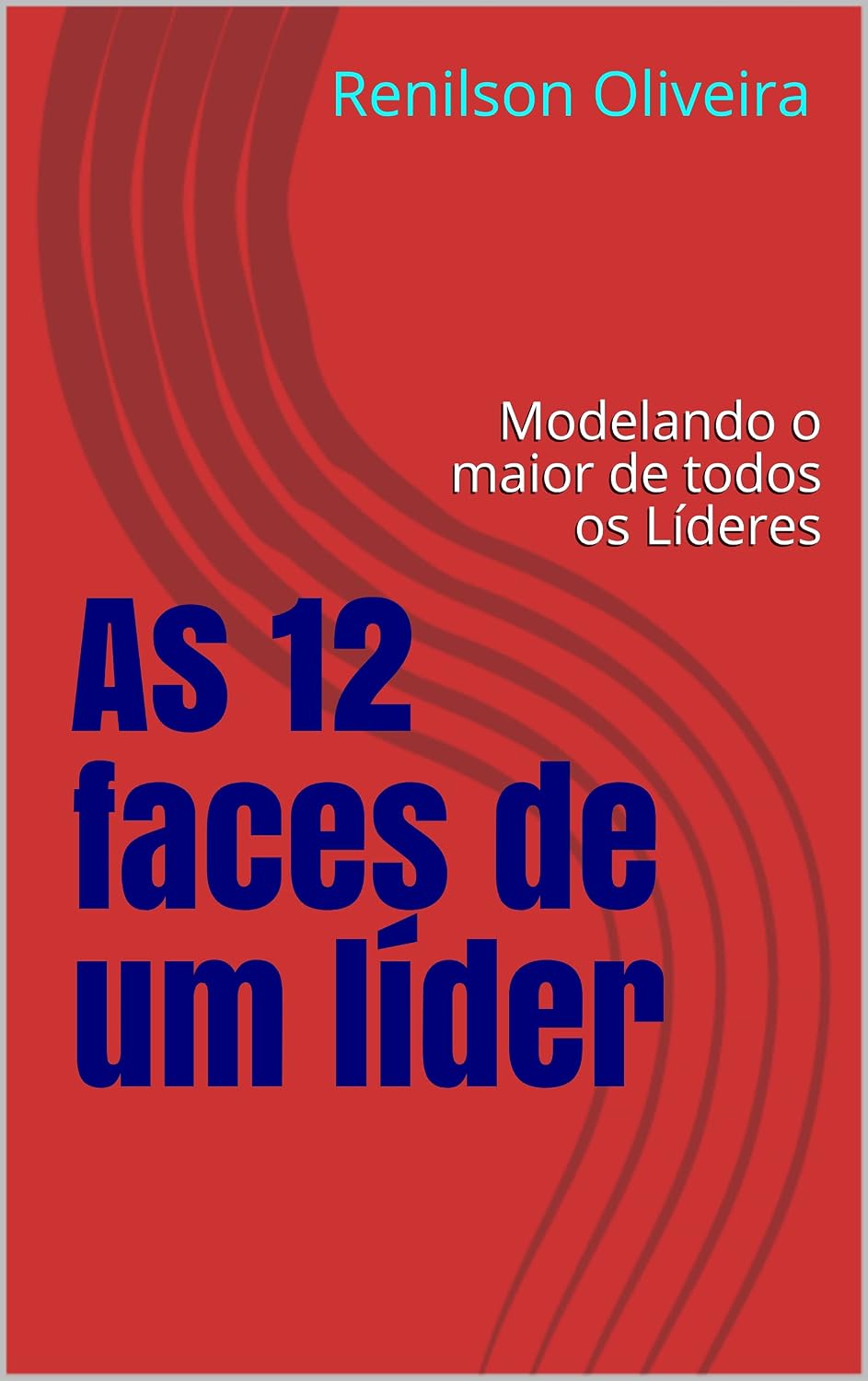 As 12 faces de um líder: Modelando o maior de todos os Líderes baixar livro de graça