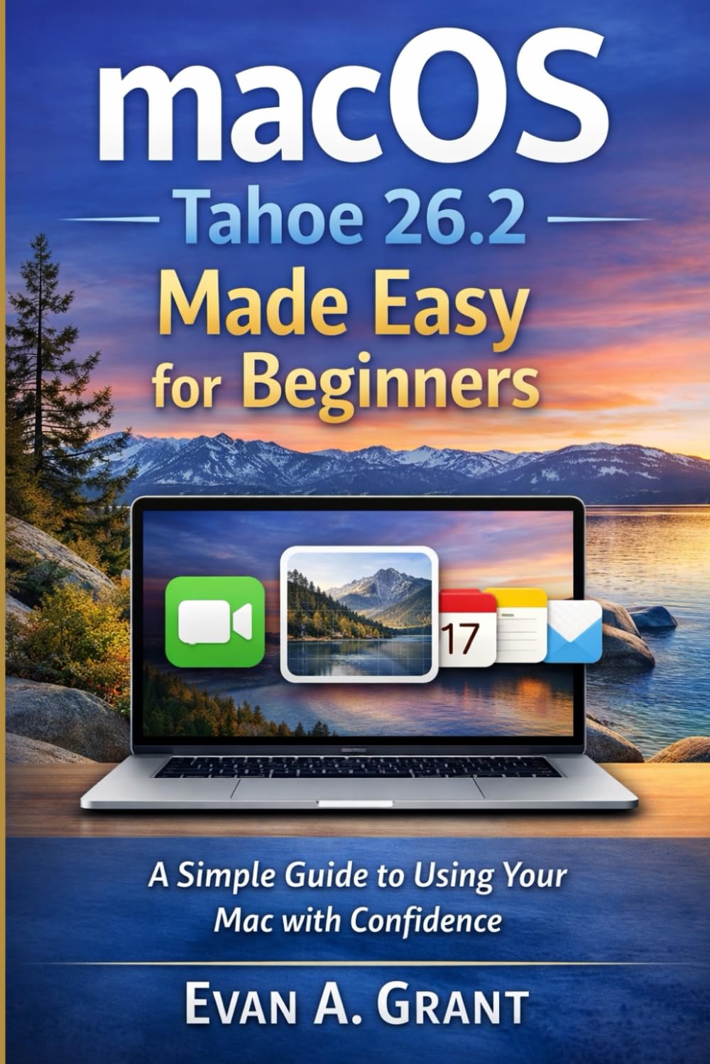 macOS Tahoe 26.2 Made Easy for Beginners: A Simple Guide to Using Your Mac with Confidence (Software, Apps & Digital Tools Made Simple) baixar livro de graça