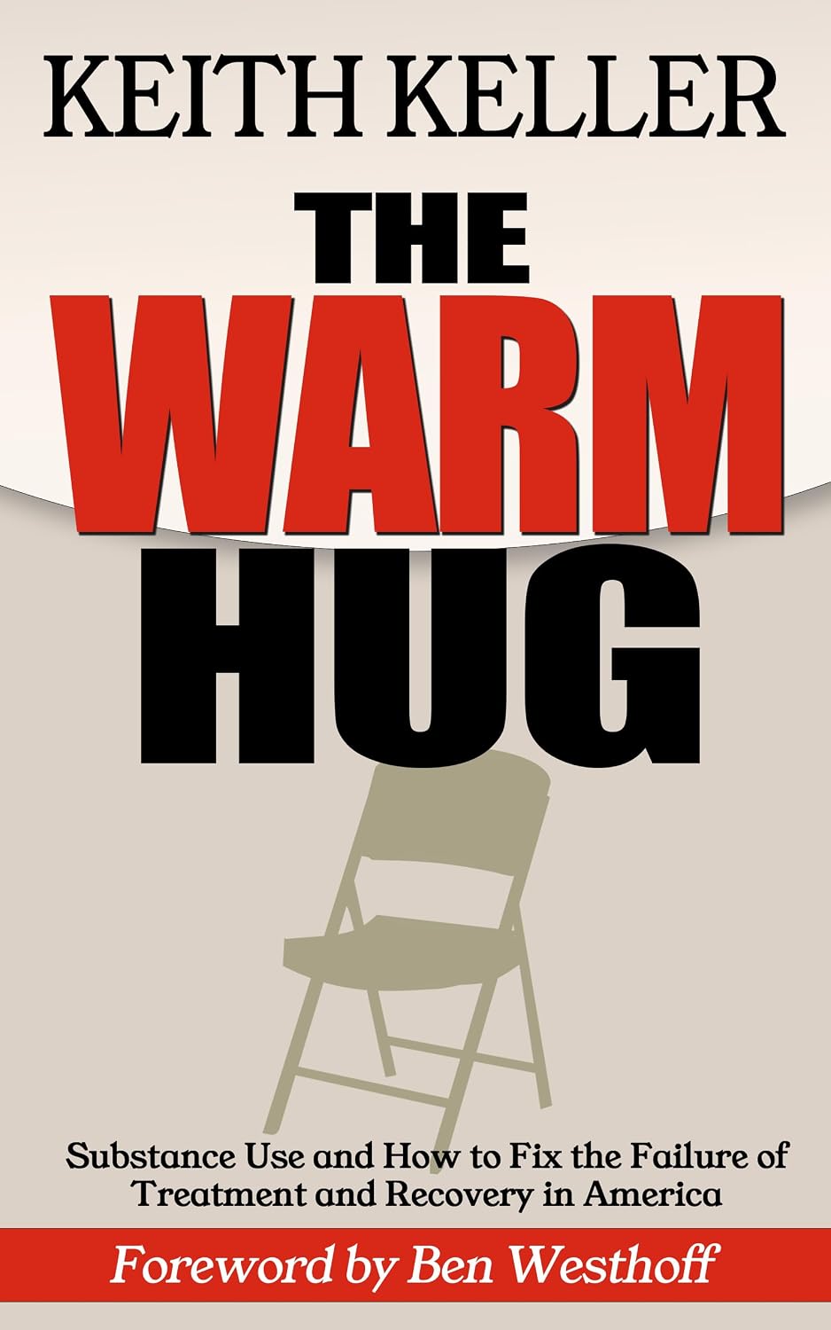 The Warm Hug : Substance Use and How to Fix the Failure of Treatment and Recovery in America (English Edition)