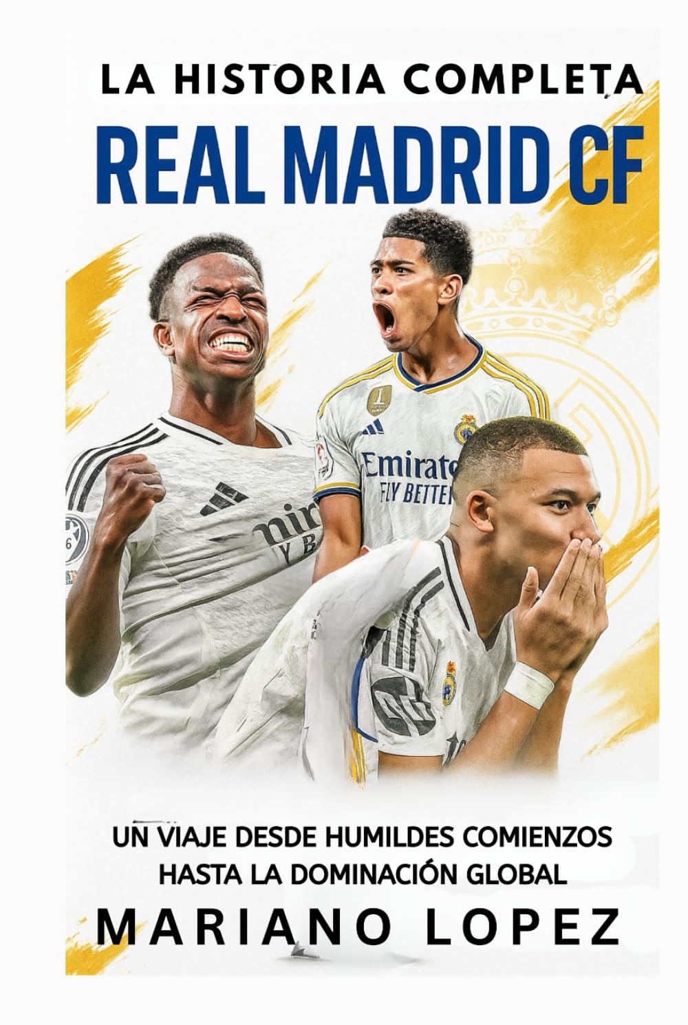Real Madrid CF: La Historia Completa: Un Viaje Desde Humildes Comienzos Hasta la Dominación Global (Spanish Edition) baixar livro de graça