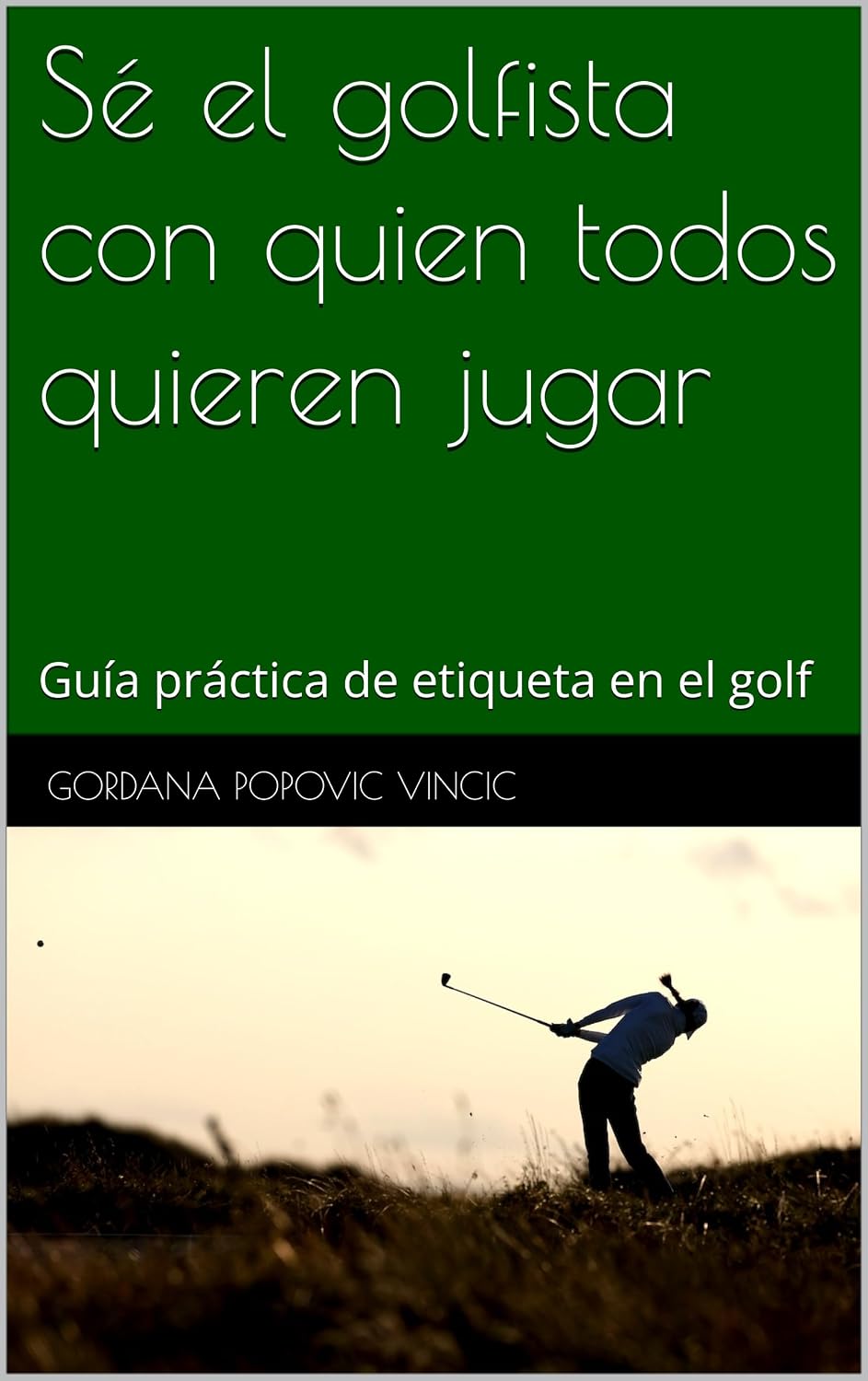 Sé el golfista con quien todos quieren jugar: Guía práctica de etiqueta en el golf (Spanish Edition) baixar o livro de graça