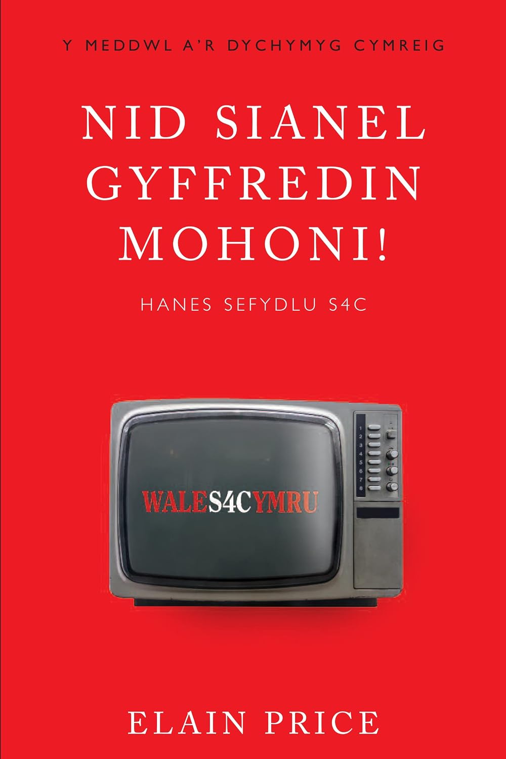 capítulo por capítulo baixar Nid Sianel Gyffredin Mohoni!: Hanes Sefydlu S4C (Y Meddwl a'r Dychymyg Cymreig Book 1) (Welsh Edition)